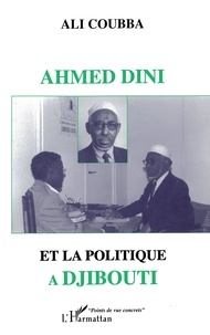 Ali Coubba - Ahmed Dini et la politique à Djibouti.