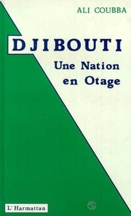 Ali Coubba - Djibouti - Une nation en otage.