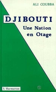 Ali Coubba - Djibouti - Une nation en otage.