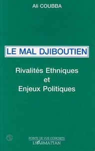 Ali Coubba - Le mal djiboutien - Rivalités ethniques et enjeux politiques.