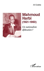 Ali Coubba - Mahmoud Harbi (1921-1960) - Un nationaliste djiboutien ?.