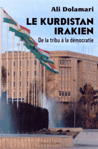 Ali Dolamari - Le Kurdistan irakien - De la tribu à la démocratie.