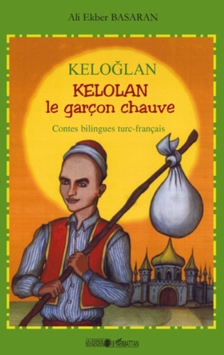 Ali-Ekber Basaran et Emil Balic - Kelolan, le garçon chauve - Contes populaires de Turquie, Bilingue turc-français.