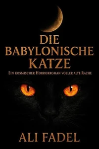 Die Babylonische Katze: Kosmischer Horror über uralten Fluch, dunkle Rache und den Untergang eines Dorfes