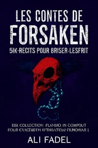 Les Contes de Forsaken: Six Récits pour Briser l'Esprit: Une Collection d'Horreur Cosmique pour ceux qui osent Déclencher l'Inimaginable