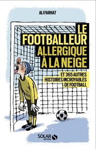 Livre de texte français téléchargement gratuit Le footballeur allergique à la neige  - Et 365 autres histoires incroyables de football par Ali Farhat 9782263155383 en francais