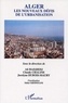 Ali Hadjiedj et Claude Chaline - Alger, les nouveaux défis de l'urbanisation.