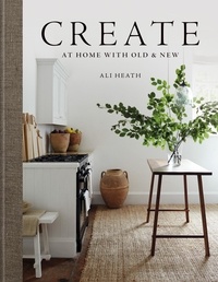 Ali Heath - Create - At Home with Old &amp; New.