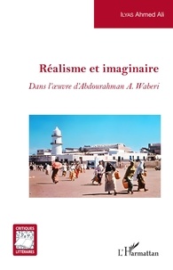 Ali ilyas Ahmed - Réalisme et imaginaire - Dans l'oeuvre d'Abdourahman A. Waberi.