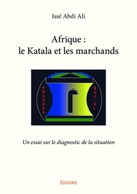Ali Isse Abdi - Afrique : le katala et les marchands - Un essai sur le diagnostic de la situation.
