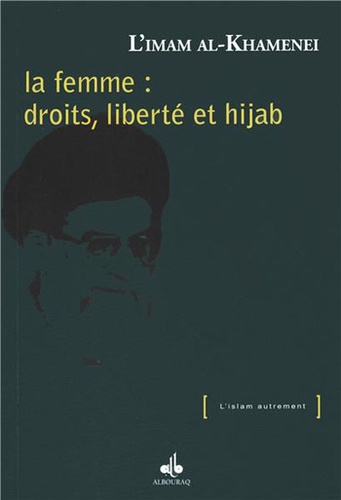 Ali Khamenei - La femme : droits, liberté et hijab.