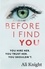 Before I Find You. The gripping psychological thriller that you will not stop talking about