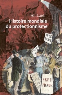 Ali Laïdi - Histoire mondiale du protectionnisme.