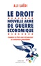 Ali Laïdi - Le droit, nouvelle arme de guerre économique - Comment les Etats-Unis destabilisent les entreprises européenne.