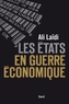 Ali Laïdi - Les Etats en guerre économique.
