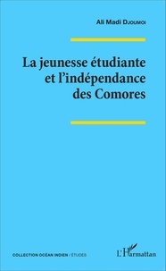 Ali Madi Djoumoi - La jeunesse étudiante et l'indépendance des Comores.