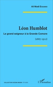 Ali Madi Djoumoi - Léon Humblot - Le grand seigneur à la Grande Comore (1887-1912).