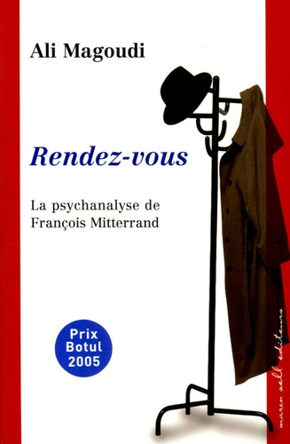 Ali Magoudi - Rendez-vous - La psychanalyse de François Mitterrand.