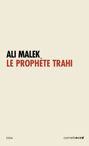 Ali Malek - Le prophète trahi.
