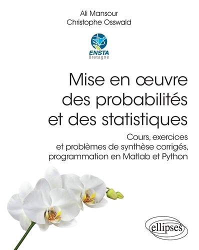 Mise en oeuvre des probabilités et des statistiques. Cours, exercices et problèmes de synthèse corrigés, programmation en Matlab et Python