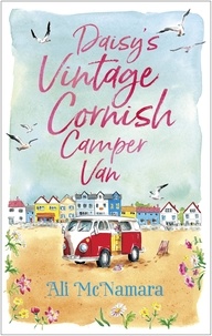 Ali McNamara - Daisy's Vintage Cornish Camper Van - Escape into a heartwarming, feelgood summer read.
