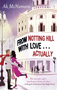 Ali McNamara - From Notting Hill With Love . . . Actually.