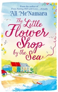Ali McNamara - The Little Flower Shop by the Sea.
