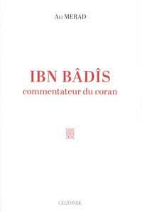 Ali Mérad - Ibn Bâdîs - Commentateur du Coran.