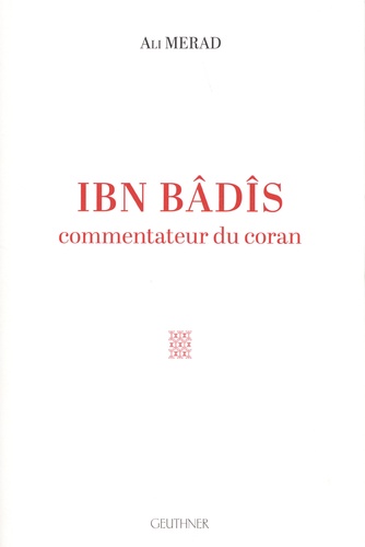 Ibn Bâdîs. Commentateur du Coran