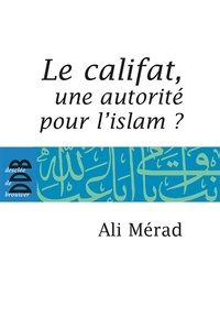 Ali Merad - Le Califat - Une autorité pour l'Islam?.