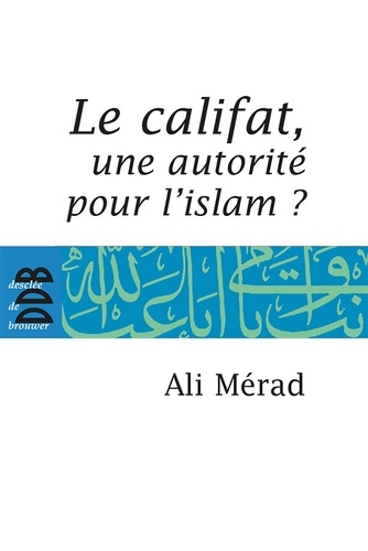 Le Califat. Une autorité pour l'Islam?