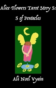  Ali Noel Vyain - 5 of Pentacles - Alice Flowers Tarot, #5.