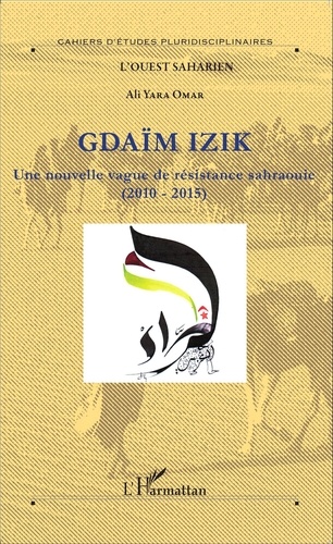 Ali Omar Yara - Gdaïm Izik - Une nouvelle vague de résistance sahraouie (2010-2015).