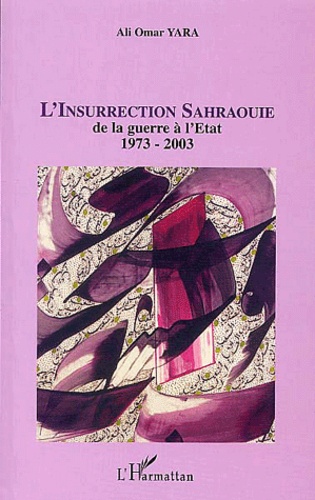 L'insurrection sahraouie. De la guerre à l'Etat, 1973-2003
