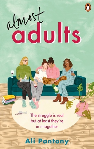 Ali Pantony - Almost Adults - The relatable and life-affirming story about female friendship you need to read in summer 2019.