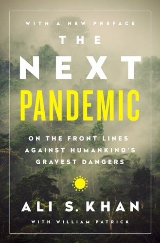 The Next Pandemic. On the Front Lines Against Humankind's Gravest Dangers