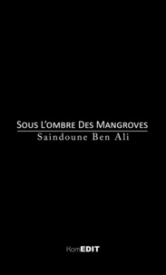 Ali saindoune Ben - Sous l'ombre des Mangroves.