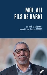 Ali Sakri et Sabine Godard - Moi, Ali fils de harki - Un récit d'Ali SAKRI,  recueilli par Sabine GODARD.