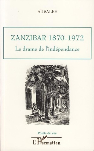 Ali Saleh - Zanzibar, 1870-1972 - Le drame de l'indépendance.