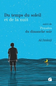 Ali Sanhaji - Du temps du soleil et de la nuit suivi de Pensées du dimanche soir.