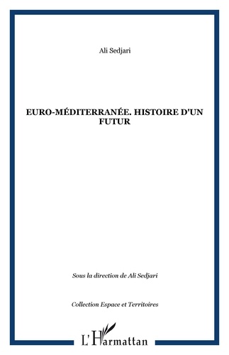 Ali Sedjari - Euro-méditerranée - Histoire d'un futur.
