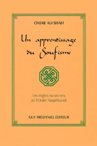 Un Apprentissage Du Soufisme. Les Regles Ou Secrets De L'Ordre Naqshbandi