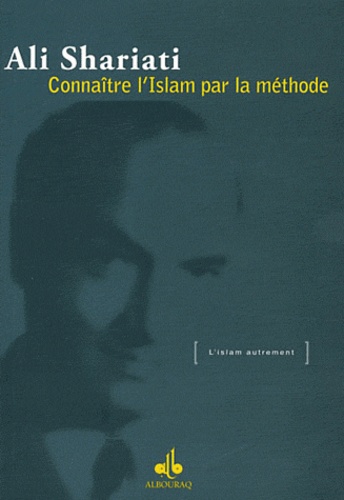 Ali Shariati - Connaitre l'Islam par la méthode.
