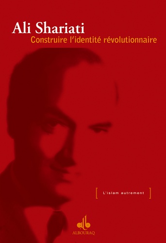 Ali Shariati - Construire l'identité révolutionnaire.