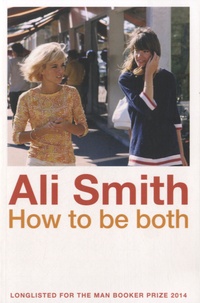 Ali Smith - How to Be Both.