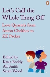 Ali Smith et Sarah Wood - Let's Call the Whole Thing Off - Love Quarrels from Anton Chekhov to ZZ Packer.
