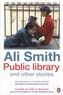 Ali Smith - Public Library and Other Stories.