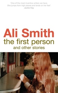 Ali Smith - The First Person and Other Stories.