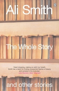 Ali Smith - The Whole Story and Other Stories.