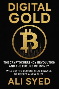 Digital Gold: The Cryptocurrency Revolution and the Future of Money